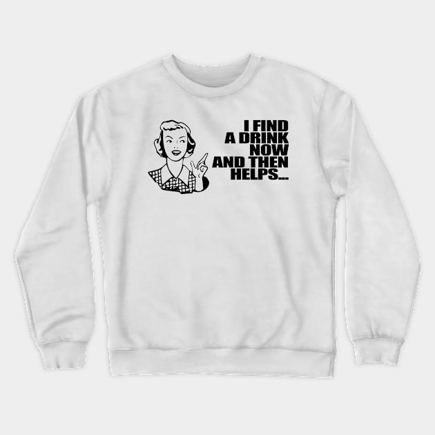 I find a drink now and the helps: Women Crewneck Sweatshirt by Gary Esposito